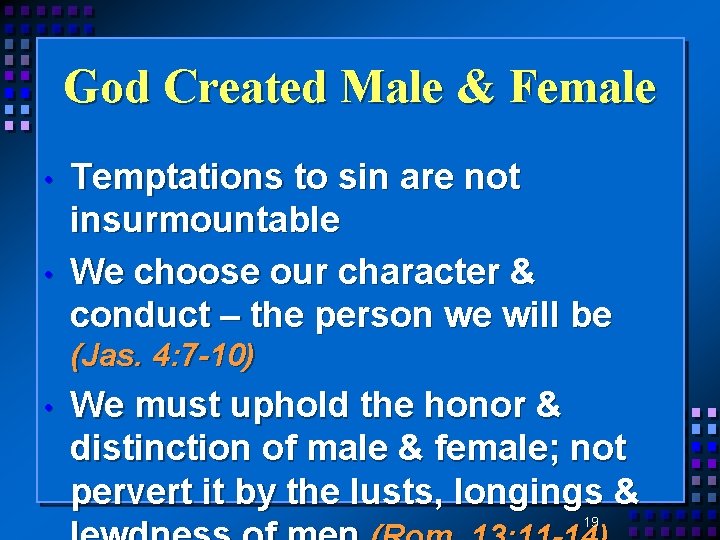 God Created Male & Female • • Temptations to sin are not insurmountable We