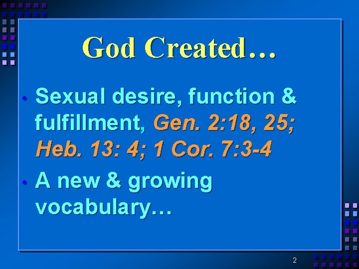 God Created… • • Sexual desire, function & fulfillment, Gen. 2: 18, 25; Heb.