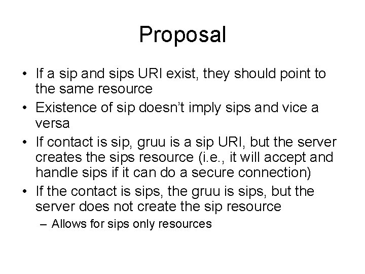 Proposal • If a sip and sips URI exist, they should point to the