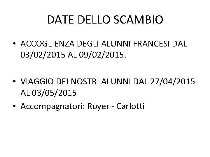 DATE DELLO SCAMBIO • ACCOGLIENZA DEGLI ALUNNI FRANCESI DAL 03/02/2015 AL 09/02/2015. • VIAGGIO