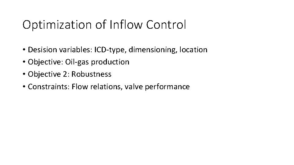 Optimization of Inflow Control • Desision variables: ICD-type, dimensioning, location • Objective: Oil-gas production
