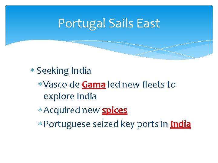 Portugal Sails East Seeking India Vasco de Gama led new fleets to explore India