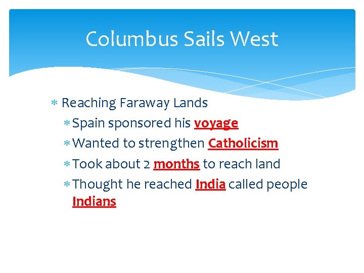 Columbus Sails West Reaching Faraway Lands Spain sponsored his voyage Wanted to strengthen Catholicism