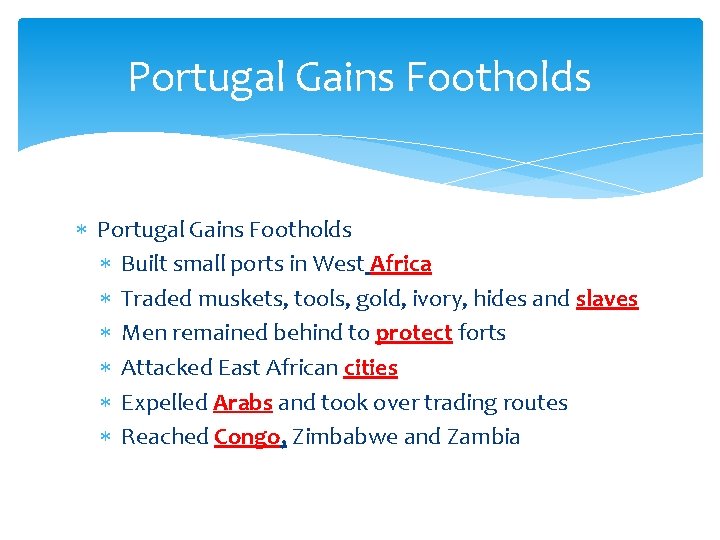 Portugal Gains Footholds Built small ports in West Africa Traded muskets, tools, gold, ivory,