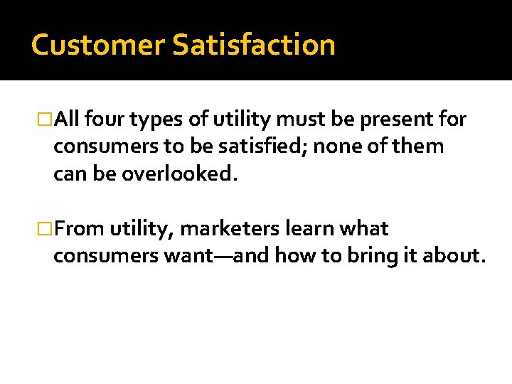 Customer Satisfaction �All four types of utility must be present for consumers to be