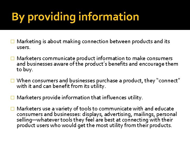 By providing information � Marketing is about making connection between products and its users.