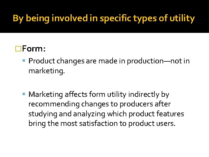 By being involved in specific types of utility �Form: Product changes are made in