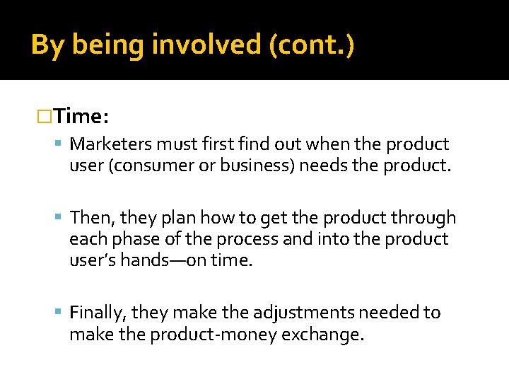 By being involved (cont. ) �Time: Marketers must first find out when the product