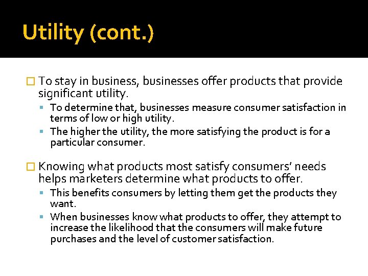 Utility (cont. ) � To stay in business, businesses offer products that provide significant