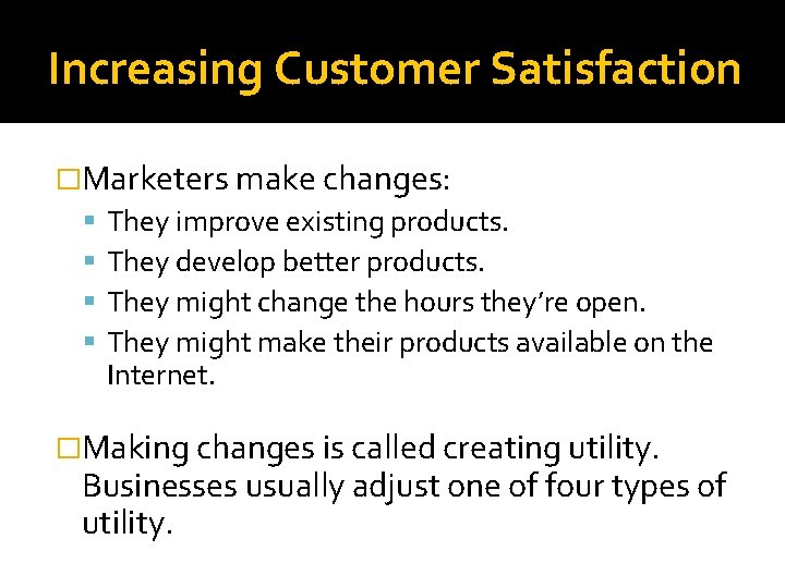 Increasing Customer Satisfaction �Marketers make changes: They improve existing products. They develop better products.