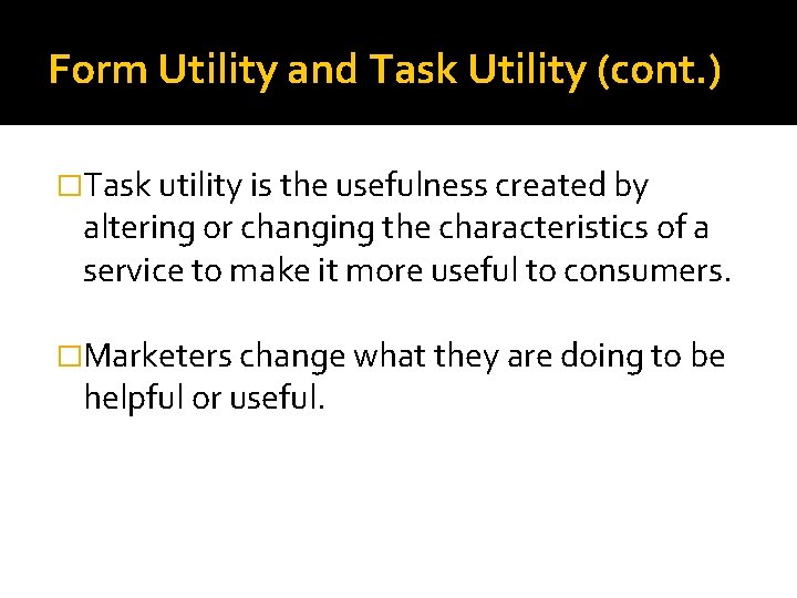 Form Utility and Task Utility (cont. ) �Task utility is the usefulness created by