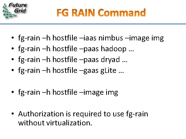  • • fg-rain –h hostfile –iaas nimbus –image img fg-rain –h hostfile –paas