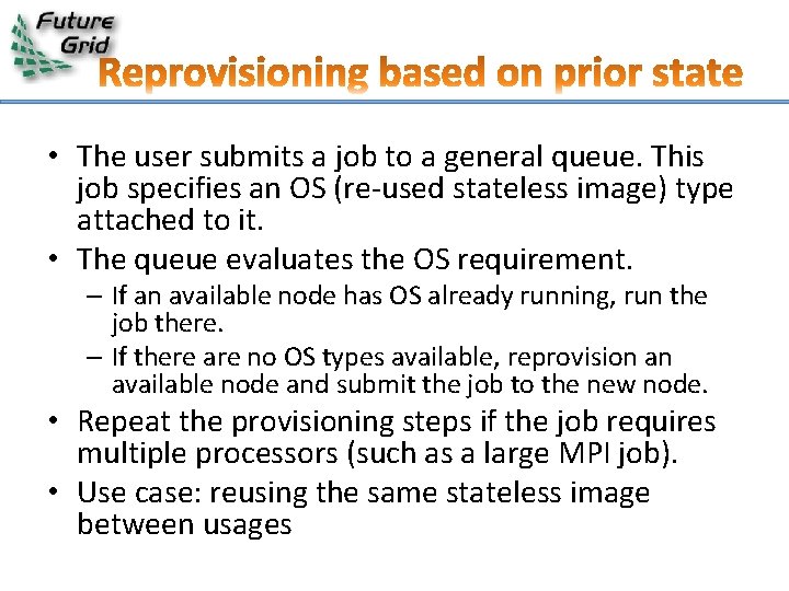  • The user submits a job to a general queue. This job specifies