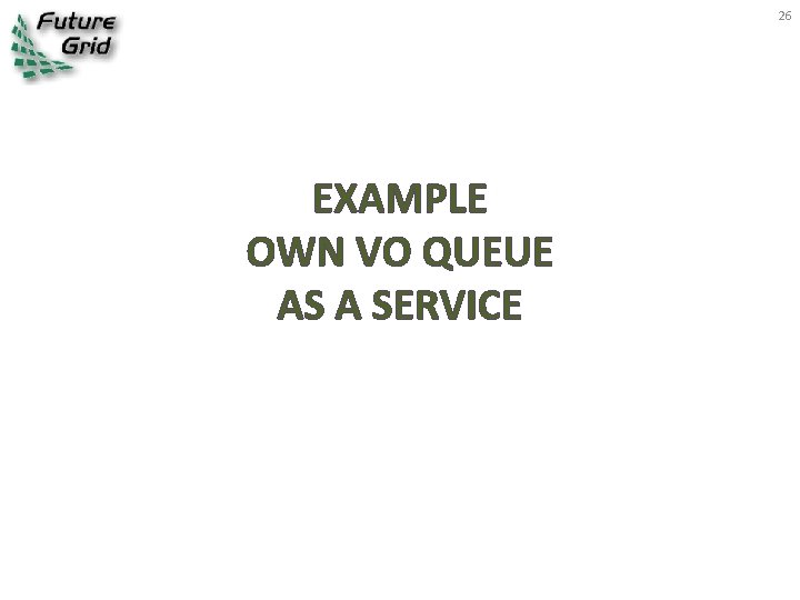26 EXAMPLE OWN VO QUEUE AS A SERVICE 