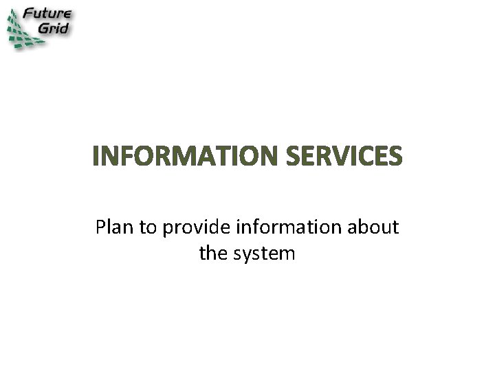 INFORMATION SERVICES Plan to provide information about the system 
