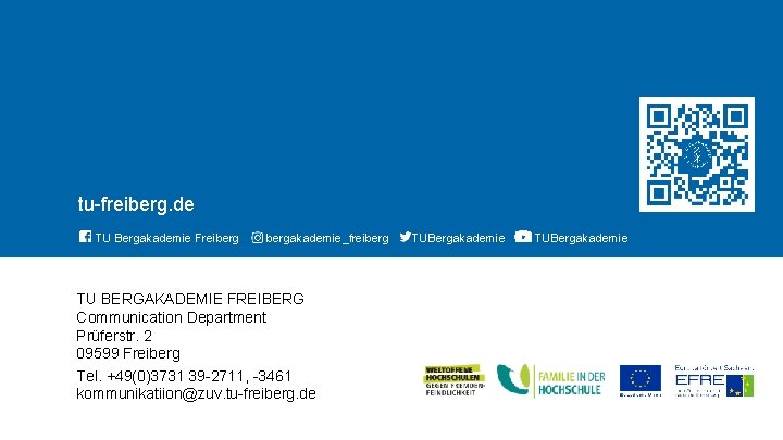 TECHNISCHE UNIVERSITÄT BERGAKADEMIE FREIBERG tu-freiberg. de TU Bergakademie Freibergakademie_freiberg TU BERGAKADEMIE FREIBERG Communication Department