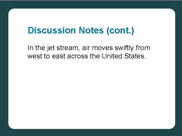 Discussion Notes (cont. ) In the jet stream, air moves swiftly from west to