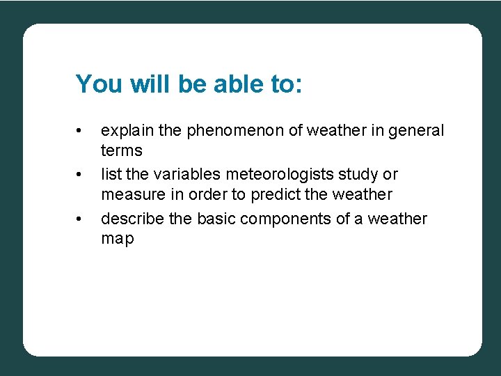 You will be able to: • • • explain the phenomenon of weather in