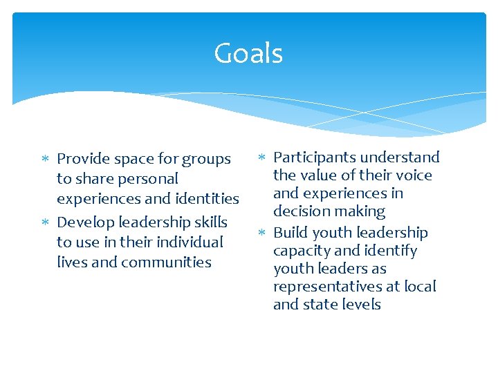 Goals Provide space for groups to share personal experiences and identities Develop leadership skills