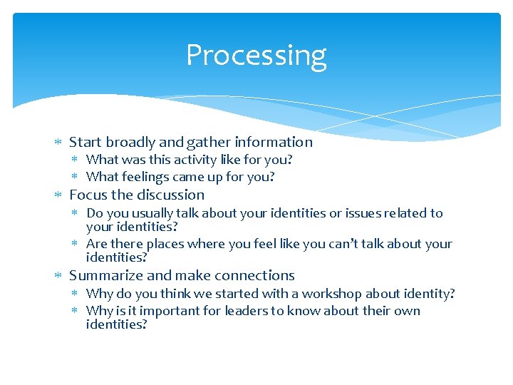 Processing Start broadly and gather information What was this activity like for you? What