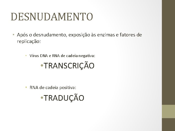 DESNUDAMENTO • Após o desnudamento, exposição às enzimas e fatores de replicação: • Vírus