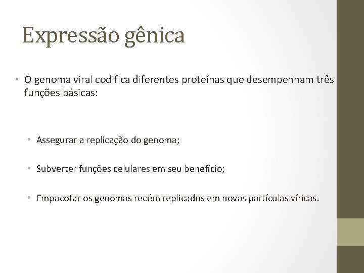 Expressão gênica • O genoma viral codifica diferentes proteínas que desempenham três funções básicas: