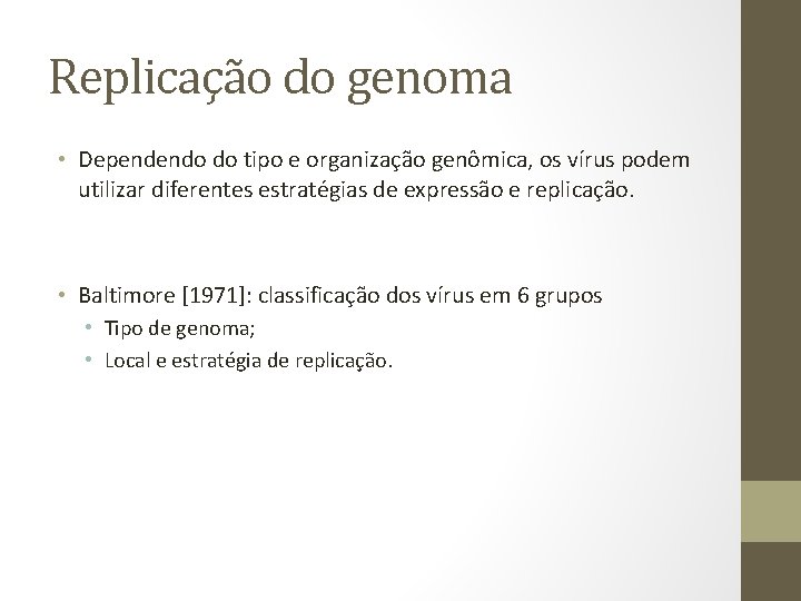 Replicação do genoma • Dependendo do tipo e organização genômica, os vírus podem utilizar