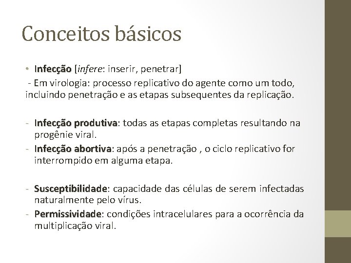 Conceitos básicos • Infecção [infere: inserir, penetrar] - Em virologia: processo replicativo do agente