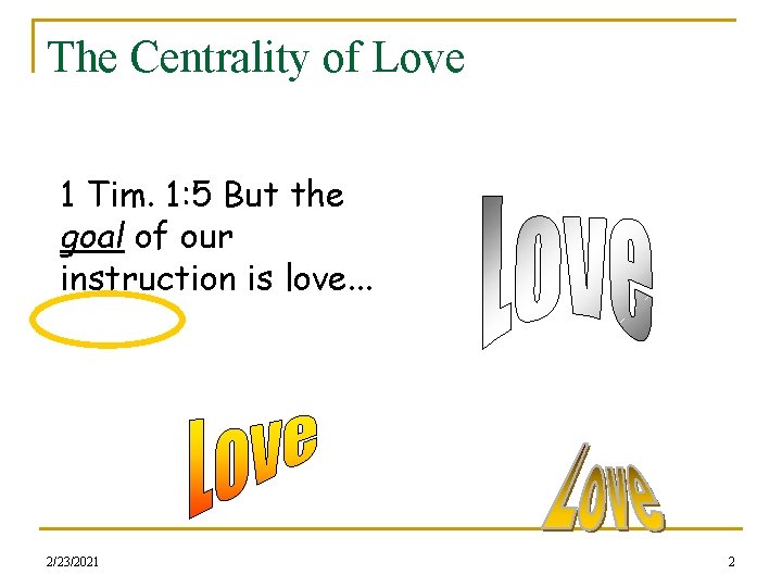 The Centrality of Love 1 Tim. 1: 5 But the goal of our instruction