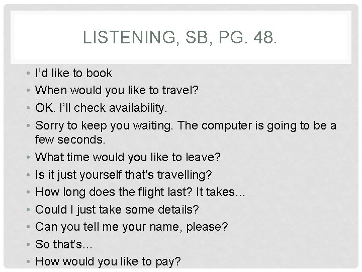 LISTENING, SB, PG. 48. • • • I’d like to book When would you