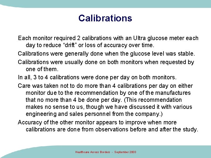 Calibrations Each monitor required 2 calibrations with an Ultra glucose meter each day to