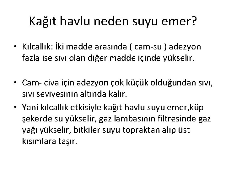 Kağıt havlu neden suyu emer? • Kılcallık: İki madde arasında ( cam-su ) adezyon