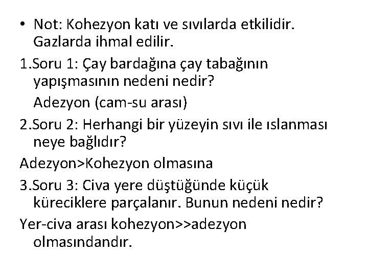  • Not: Kohezyon katı ve sıvılarda etkilidir. Gazlarda ihmal edilir. 1. Soru 1: