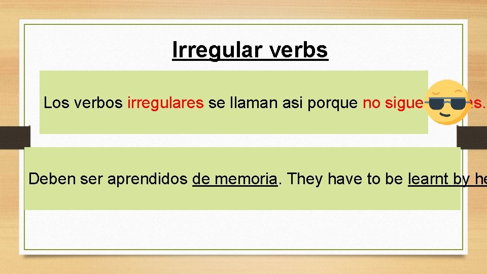 Irregular verbs Los verbos irregulares se llaman asi porque no siguen reglas. Deben ser