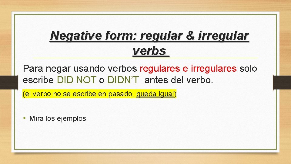 Negative form: regular & irregular verbs Para negar usando verbos regulares e irregulares solo