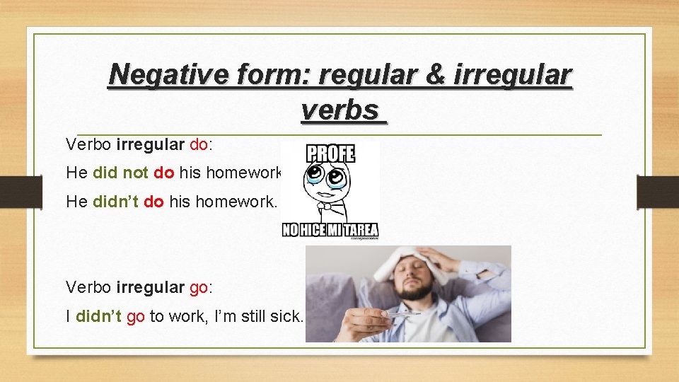 Negative form: regular & irregular verbs Verbo irregular do: He did not do his