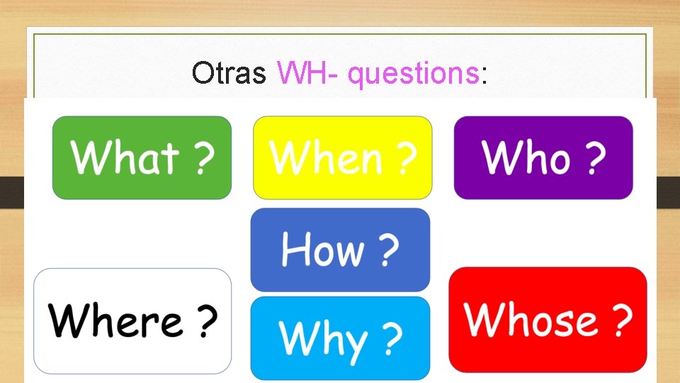 Otras WH- questions: 