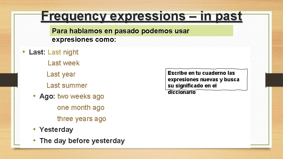 Frequency expressions – in past Para hablamos en pasado podemos usar expresiones como: •