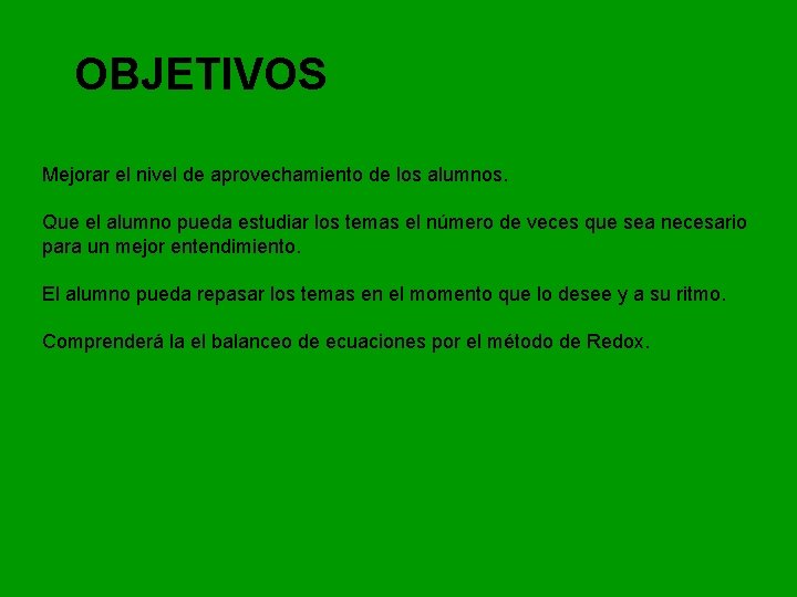 OBJETIVOS Mejorar el nivel de aprovechamiento de los alumnos. Que el alumno pueda estudiar