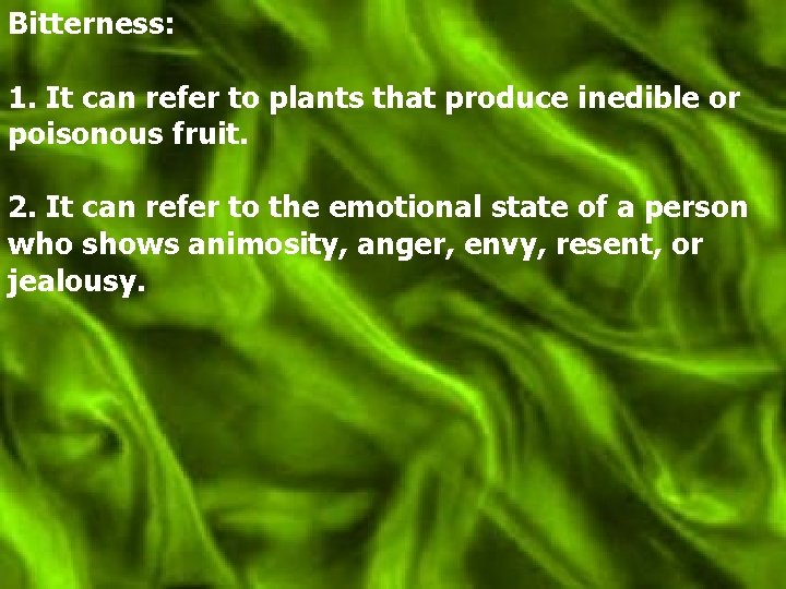 Bitterness: 1. It can refer to plants that produce inedible or poisonous fruit. 2.