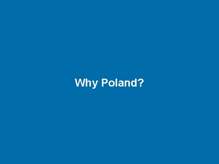 Why Poland? 
