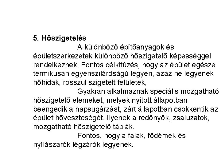 5. Hõszigetelés A különbözõ építõanyagok és épületszerkezetek különbözõ hõszigetelõ képességgel rendelkeznek. Fontos célkitûzés, hogy