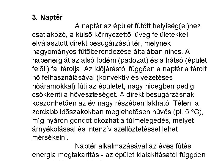 3. Naptér A naptér az épület fûtött helyiség(ei)hez csatlakozó, a külsõ környezettõl üveg felületekkel