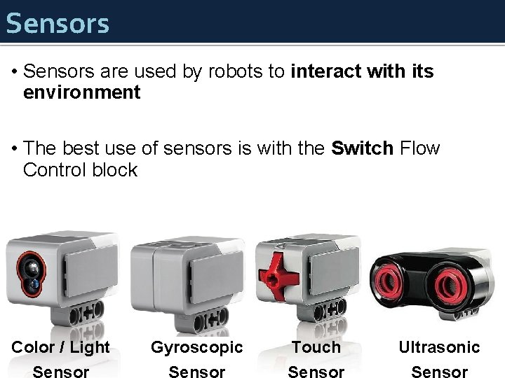 Sensors • Sensors are used by robots to interact with its environment • The
