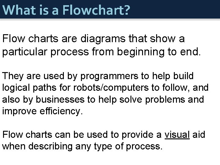 What is a Flowchart? Flow charts are diagrams that show a particular process from