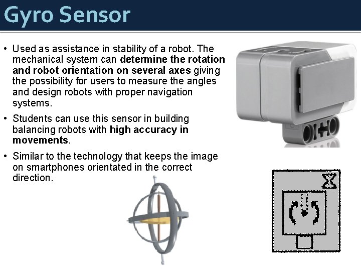Gyro Sensor • Used as assistance in stability of a robot. The mechanical system