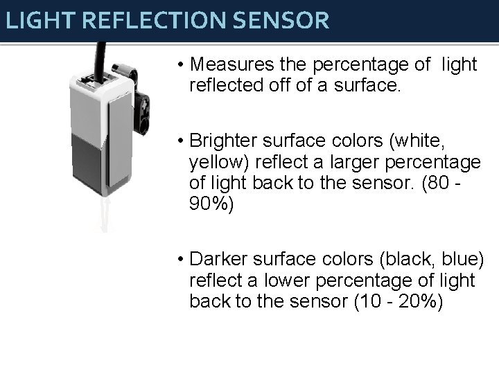 LIGHT REFLECTION SENSOR • Measures the percentage of light reflected off of a surface.