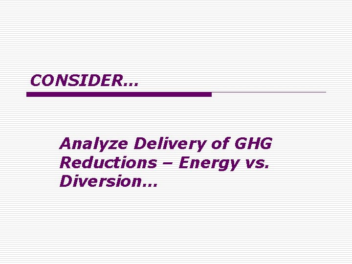 CONSIDER… Analyze Delivery of GHG Reductions – Energy vs. Diversion… 