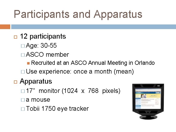 Participants and Apparatus 12 participants � Age: 30 -55 � ASCO member Recruited �