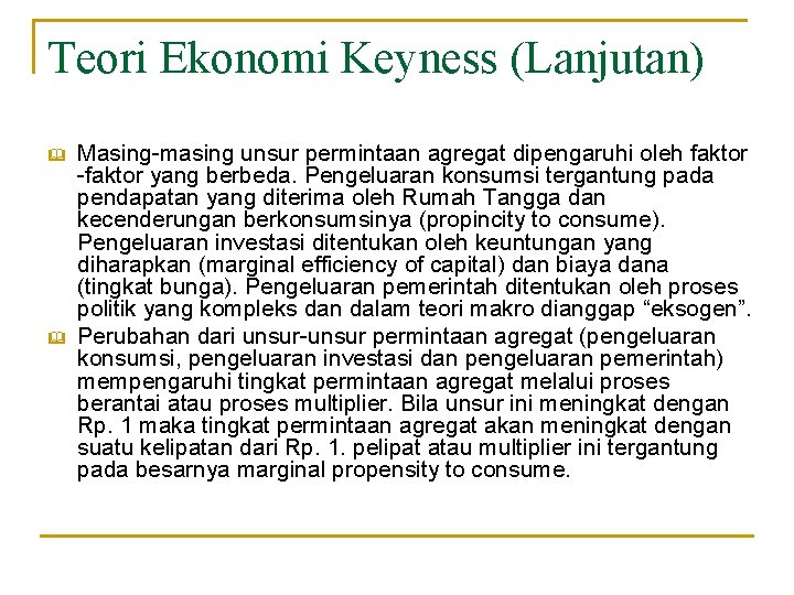 Teori Ekonomi Keyness (Lanjutan) & & Masing-masing unsur permintaan agregat dipengaruhi oleh faktor -faktor Teori Ekonomi Keyness (Lanjutan) & & Masing-masing unsur permintaan agregat dipengaruhi oleh faktor -faktor